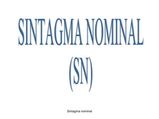 SINTAGMA NOMINAL (SN) 