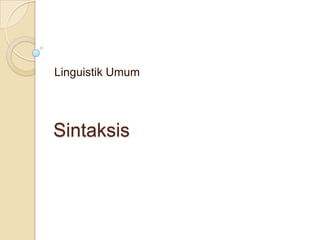 Linguistik Umum




Sintaksis
 