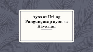 Ayos at Uri ng
Pangungusap ayon sa
Kayarian
 