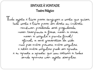 T 
SINTAXE À VONTADE 
Teatro Mágico 
