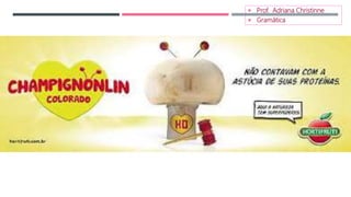  Prof. Adriana Christinne
 Gramática
 