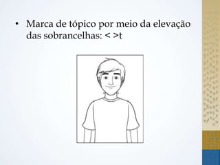 • Marca de tópico por meio da elevação
das sobrancelhas: < >t
 