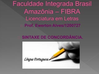Prof. Ewerton Alves/1200727
SINTAXE DE CONCORDÂNCIA.
 