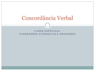 Casos especiais: Expressões numéricas e pronomes Concordância Verbal 
