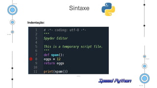 Indentação:
Sintaxe
 