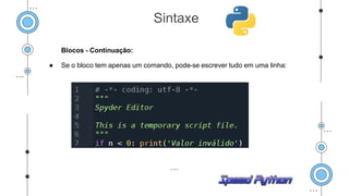 Blocos - Continuação:
● Se o bloco tem apenas um comando, pode-se escrever tudo em uma linha:
Sintaxe
 