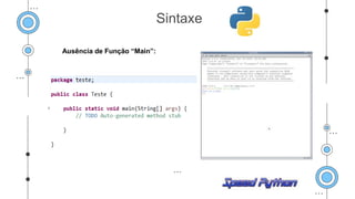 Ausência de Função “Main”:
Sintaxe
 