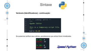 Variáveis (Identificadores) - continuação:
Se quisermos verificar seus valores, perceberemos que ambos foram inicializadas.
Sintaxe
 