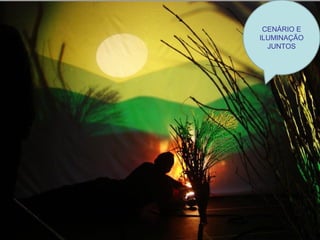 CENÁRIO E
ILUMINAÇÃO
JUNTOS

 