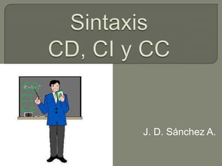 SintaxisCD, CI y CC<br />J. D. Sánchez A.<br />