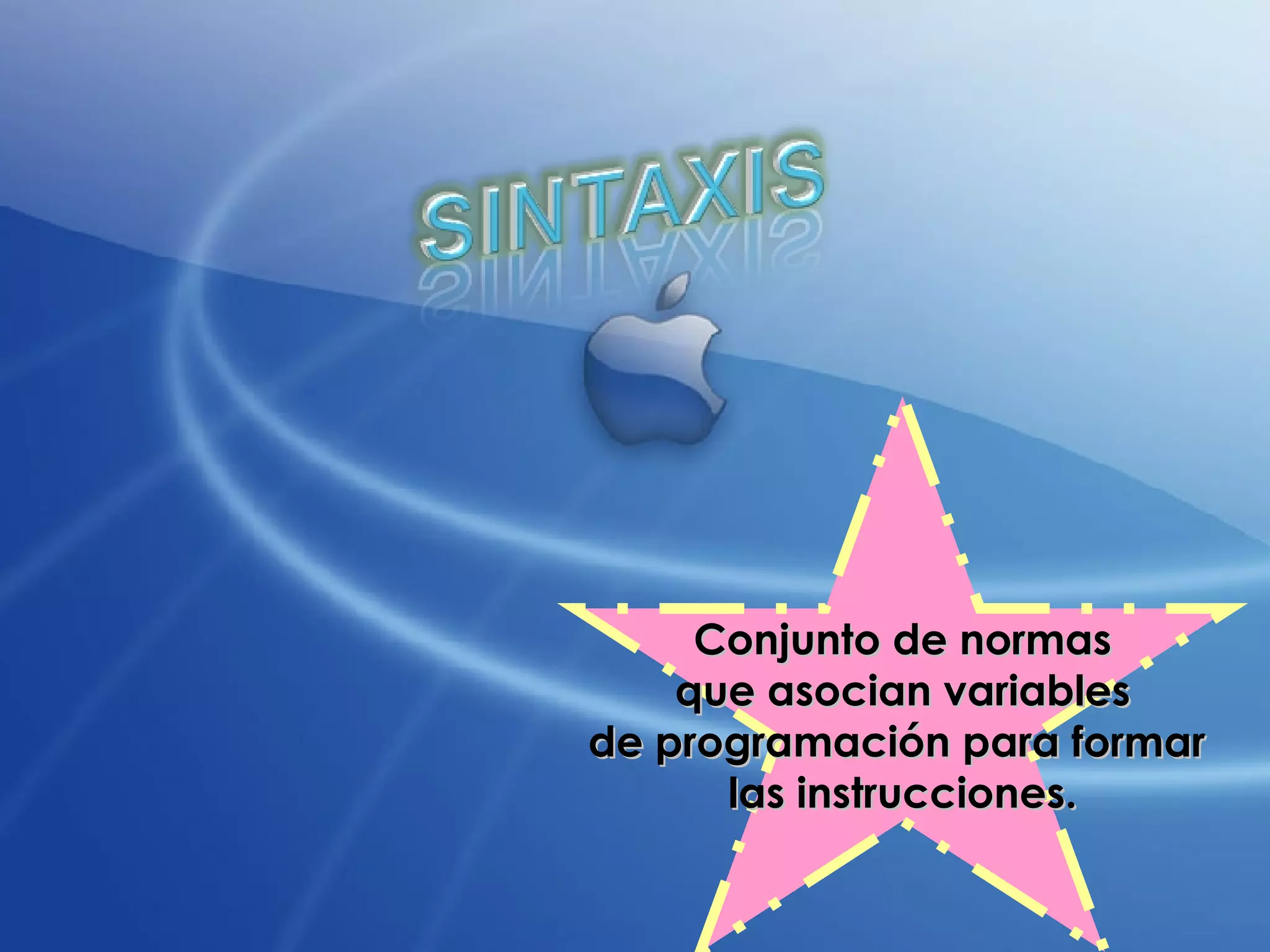 Conjunto de normas que asocian variables  de programación para formar  las instrucciones. 