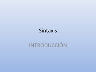 Sintaxis
INTRODUCCIÓN
 