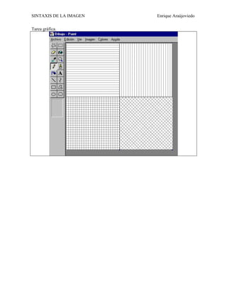 SINTAXIS DE LA IMAGEN   Enrique Araújoviedo

Tarea gráfica.
 