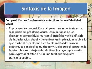 Sintaxis de la Imagen
Composición: los fundamentos sintácticos de la alfabetidad
visual
• El proceso de composición es el ...