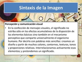 Sintaxis de la Imagen


Percepción y comunicación visual
• En la confección de mensajes visuales, el significado no
  estr...