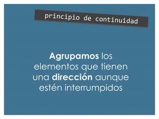 Agrupamos los
elementos que tienen
una dirección aunque
estén interrumpidos

 