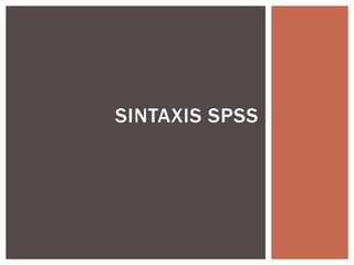 SINTAXIS SPSS
 