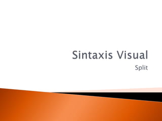 Sintaxis Visual Split 