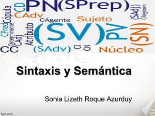 Sintaxis y Semántica

    Sonia Lizeth Roque Azurduy
 