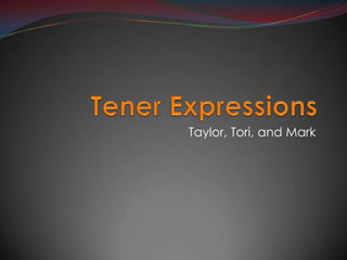Tener Expressions Taylor, Tori, and Mark 