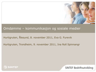 Omdømme – kommunikasjon og sosiale medier

Hurtigruten, Ålesund, 8. november 2011, Eva G. Furevik

Hurtigruten, Trondheim, 9. november 2011, Ina Roll Spinnangr
 