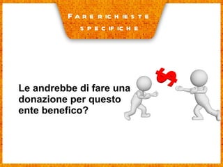 Le andrebbe di fare una donazione per questo ente benefico? Fare richieste  specifiche 