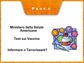 Ministero della Salute Americana Test sul Vaccino Paura Informare o Terrorizzare? 