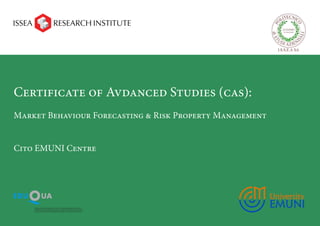 Certificate of Avdanced Studies (cas):
Market Behaviour Forecasting & Risk Property Management


Cito EMUNI Centre
 