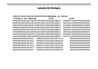Leiaute do Sintegra


108264132500364818199999999990COMPANHIA DA ÍNDIAS
11PALÁCIO DOS MADRUGA           00001             GOIAS
50000487850018101810010015006720030801PE011 185465110200000001859040
50000487850018101810010015006720030801PE011 185615110200000000029400
50012380350001261811700223547720030801PE011 033050110200000001166890
50022106000001001810010242391520030801PE011 004829110200000003306960
53000487850018101810010015006720030801PE011 185465110200000000000000
53000487850018101810010015006720030801PE011 185615110200000000000000
53012380350001261811700223547720030801PE011 033050110200000001419540
53331224660013521815800266186920030801PE011 013575110200000000000000
5400048785001810011 185465110201000112477172       000010000000000003
5400048785001810011 185465110201000214563143       000024800000000012
5400048785001810011 185465110201000314566121       000005000000000002
5400048785001810011 185615110201000114563143       000000700000000000
5400048785001810011 185615110201000214566121       000000200000000000
5401238035000126011 033050110201000112897193       000001000000000001
 