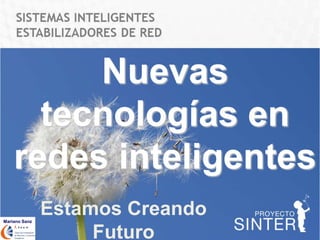 Nuevas
      tecnologías en
    redes inteligentes
Mariano Sanz
               Estamos Creando
                    Futuro
 