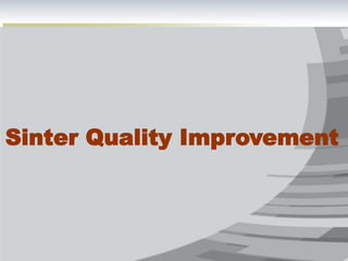 Sinter Quality Improvement
 