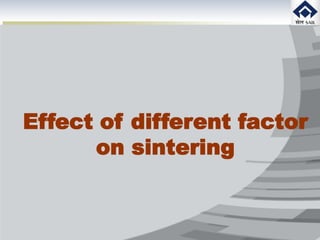 Effect of different factor
on sintering
 