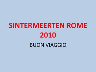 SINTERMEERTEN ROME 2010 BUON VIAGGIO 