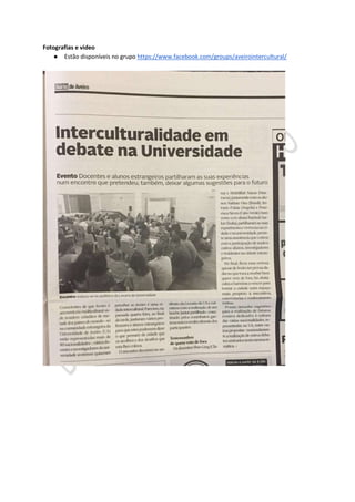Fotografias e video
● Estão disponíveis no grupo https://www.facebook.com/groups/aveirointercultural/
 