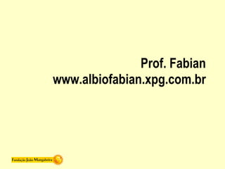 Prof. Fabian www.albiofabian.xpg.com.br 