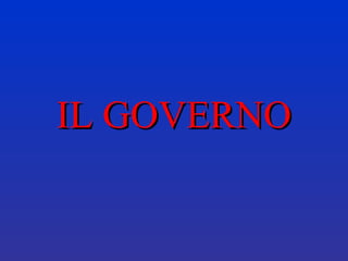 IL GOVERNOIL GOVERNO
 