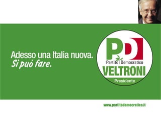 Adesso una Italia nuova.
Si può fare.


                           www.partitodemocratico.it