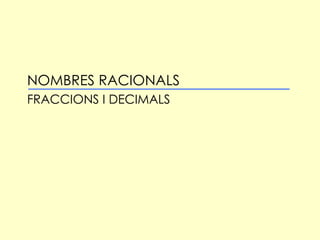 NOMBRES RACIONALS FRACCIONS I DECIMALS 