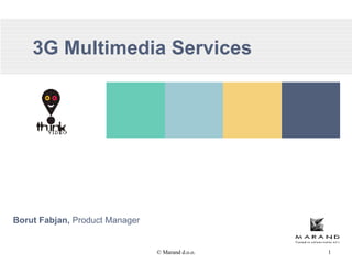 3G Multimedia Services   Borut Fabjan,  Product Manager 
