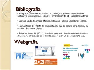 BibliografiaBibliografia
WebgrafiaWebgrafia
• Inarejos,A., Sánchez, A., Villoria, M., Gallego V. (2008). Generalitat de
Ca...