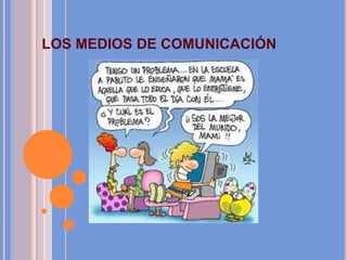 LOS MEDIOS DE COMUNICACIÓN
 