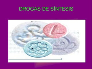 DROGAS DE SÍNTESIS 
