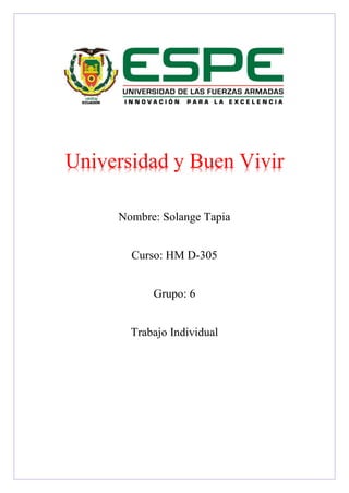 Nombre: Solange Tapia
Curso: HM D-305
Grupo: 6
Trabajo Individual
Universidad y Buen Vivir
 