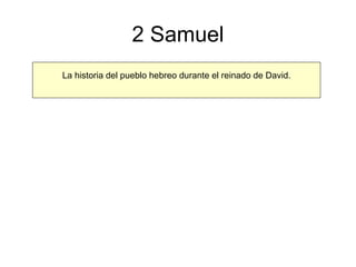 2 Samuel La historia del pueblo hebreo durante el reinado de David. 