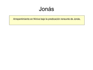 Jonás Arrepentimiento en Nínive bajo la predicación reneunte de Jonás. 