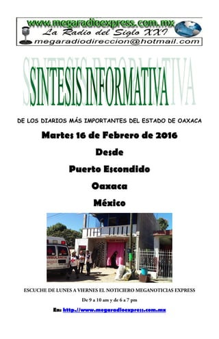DE LOS DIARIOS MÁS IMPORTANTES DEL ESTADO DE OAXACA
Martes 16 de Febrero de 2016
Desde
Puerto Escondido
Oaxaca
México
En: http.//www.megaradioexpress.com.mx
 