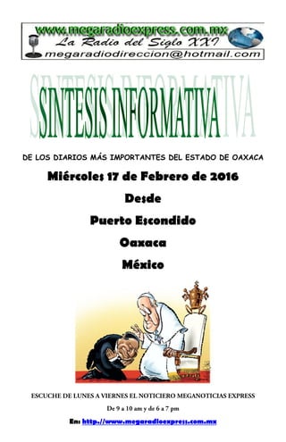 DE LOS DIARIOS MÁS IMPORTANTES DEL ESTADO DE OAXACA
Miércoles 17 de Febrero de 2016
Desde
Puerto Escondido
Oaxaca
México
En: http.//www.megaradioexpress.com.mx
 