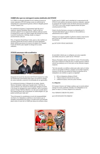 UABJO dice que no entregará cuotas sindicales del STAUO
La UABJO no entregará alrededor de tres millones de pesos de            Explicó que la UABJO, ante la dualidad de la representación del
cuotas sindicales al STAUO porque existe un conflicto por la            STAUO y del conflicto de intereses colectivos sindicales, esperará
titularidad de la representación gremial, afirmó el abogado general     la resolución del Juzgado Cuarto de Distrito del juicio de amparo
Avelino Vásquez Luis.                                                   1527/2010 o en su caso otorgará respuesta dentro del plazo
                                                                        constitucional de 10 días.
En conferencia de prensa, el representante legal dijo que el
arquitecto Agustín Hernández Monroy, "quien se dice ser                 Llamó a las dos facciones a encausar sus demandas por la
secretario general" de esa organización sindical, pidió por escrito     "normatividad laboral" para no afectar la vida académica y
la entrega de las cuotas con copias simples del acuerdo de la Junta     administrativa de la UABJO.
Local de Conciliación y Arbitraje, donde se otorga el
reconocimiento como tal.                                                Vásquez Luis requirió también al gobierno estatal su intervención
                                                                        para evitar que la Ciudad Universitaria sea ocupada por los
Pero, el ingeniero David Flores Cortés, quien se dice también ser       inconformes.
secretario general del STAUO, remitió un escrito igualmente
donde informa que promovió un juicio de amparo en el Juzgado            por OCTAVIO VÉLEZ ASCENCIO
Cuarto de Distrito, para impedir la entrega de las cuotas
sindicales.



STAUO amenaza vida académica
                                                                        de autoridad y demás que se configuren; así como suspender
                                                                        actividades este jueves, a partir de las 7:00 horas".

                                                                        Monroy Hernández subrayó que desde el viernes 10 de diciembre,
                                                                        día en que recibieron la toma de nota, el comité ejecutivo sindical
                                                                        solicitó una audiencia con el rector pero no han obtenido ninguna
                                                                        respuesta.

                                                                        "Se le ha marcado a su teléfono celular para saber cuál es la fecha
                                                                        y hora en que podría recibirnos y tampoco nos ha dado respuesta;
                                                                        entonces no sólo hay una actitud de limitar los derechos de los
                                                                        trabajadores sino también se agravia su dignidad".

                                                                                870 Los trabajadores afiliados al STAUO.
Integrantes de una de las facciones del STAUO tomarán hoy todas
                                                                                7 Meses tiempo de retención de las cuotas.
las instalaciones universitarias para exigir a la rectoría la entrega
                                                                                3 Millones de pesos, monto de cuotas retenidas.
de cuotas sindicales y atención a las demandas de sus agremiados.

En conferencia de prensa, el dirigente de ese grupo, Agustín            La obligación
Monroy Hernández, señaló que el pasado lunes 13 del mes en
curso acudieron a las oficinas de rectoría para entregar un escrito     El Contrato Colectivo de Trabajo establece que la rectoría deberá
a fin de que les entreguen las cuotas sindicales, "pero el secretario   entregar las cuotas sindicales retenidas a los trabajadores en un
general, Enrique Martínez Martínez, nos dijo que no podía darnos        plazo no mayor a 24 horas, después de su retención.
una respuesta puesto que el documento no estaba dirigido a él, que
podría recibirlo pero nada más".                                        Foto: ROMAN CARLOS VELASCO

"Esto obviamente lo consideramos un acto de irresponsabilidad,          por LUIS IGNACIO VELÁSQUEZ
una burla a los trabajadores académicos, de tal manera que en
asamblea extraordinaria del martes se acordó iniciar una demanda
penal contra el rector de la UABJO por abuso de confianza, abuso
 