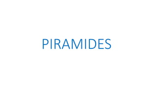 PIRAMIDES
 