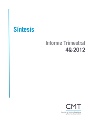 Síntesis
           Informe Trimestral
                    4Q-2012




                 Dirección de Estudios, Estadísticas
                          y Recursos Documentales
 